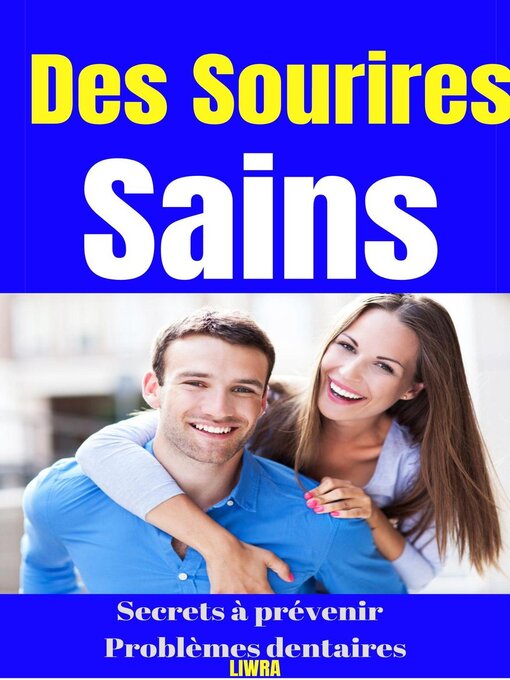 Title details for des sourires sains--secrets pour prévenir les problèmes dentaires by Liwra - Available